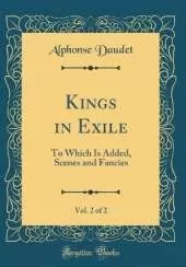 Kings in Exile, Vol. 2 of 2: To Which Is Added, Scenes and Fancies (Classic Reprint)