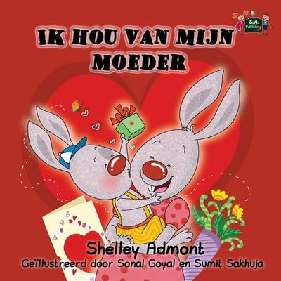 Ik Hou Van Mijn Moeder: I Love My Mom (Dutch Edition)