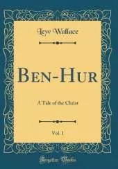 Ben-Hur, Vol. 1: A Tale of the Christ (Classic Reprint)