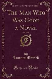 The Man Who Was Good a Novel, Vol. 1 of 2 (Classic Reprint)