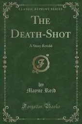 The Death-Shot: A Story Retold (Classic Reprint)