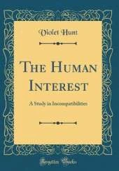 The Human Interest: A Study in Incompatibilities (Classic Reprint)