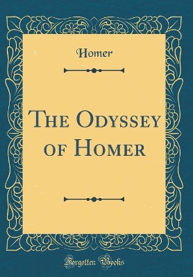 The Odyssey of Homer (Classic Reprint)