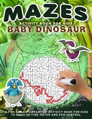 Baby Dinosaur Mazes Activity Book for Kids: Amazing And Fun Maze Activity Book for Children, Dog Themed Mazes for Kids Age 4-6, 6-8 year old Brain Games, Tricky Puzzles For Clever Kids