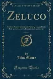Zeluco, Vol. 1 of 2: Various Views of Human Nature, Taken From Life and Manners, Foreign and Domestic (Classic Reprint)