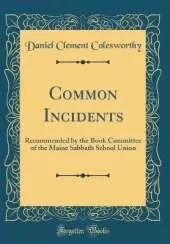 Common Incidents: Recommended by the Book Committee of the Maine Sabbath School Union (Classic Reprint)