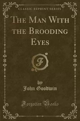 The Man With the Brooding Eyes (Classic Reprint)