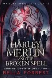 Harley Merlin 5: Harley Merlin and the Broken Spell