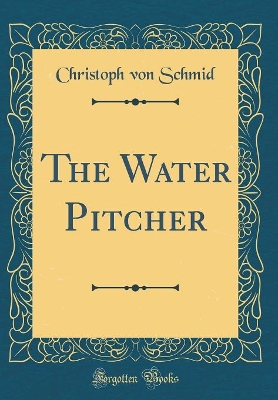 The Water Pitcher (Classic Reprint)