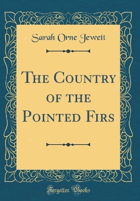 The Country of the Pointed Firs (Classic Reprint)