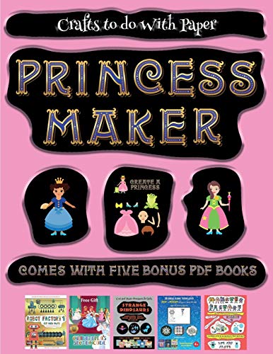 Crafts to do With Paper (Princess Maker - Cut and Paste): This book comes with a collection of downloadable PDF books that will help your child make an excellent start to his/her education. Books are designed to improve hand-eye coordination, develop fine