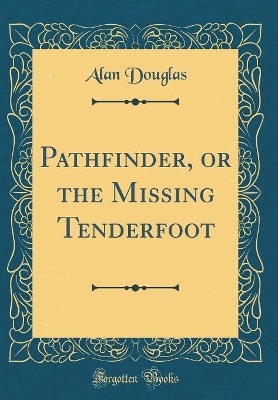 Pathfinder, or the Missing Tenderfoot (Classic Reprint)