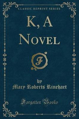 K, A Novel (Classic Reprint)
