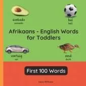 Afrikaans - English Words for Toddlers - First 100 Words: Teach and Learn Afrikaans For Kids and Beginners Bilingual Picture Book with English Translations