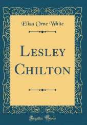 Lesley Chilton (Classic Reprint)