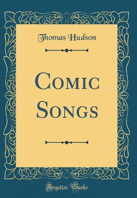Comic Songs (Classic Reprint)