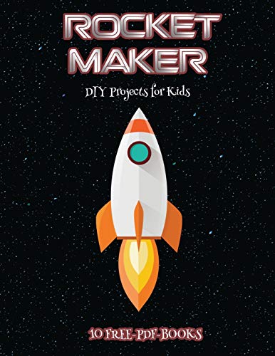 DIY Projects for Kids (Rocket Maker): Make your own rockets using cut and paste. This book comes with collection of downloadable PDF books that will help your child make an excellent start to his/her education.