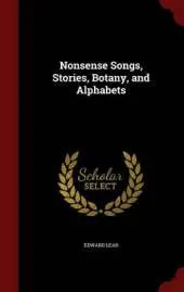 Nonsense Songs, Stories, Botany, and Alphabets