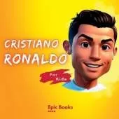 Cristiano Ronaldo for Kids: The biography of Cristiano Ronaldo for curious kids and Ronaldo lovers
