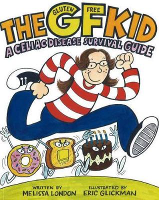 GF (Gluten Free) Kid: A Celiac Disease Survival Guide