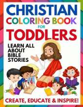Christian Coloring Book for Toddlers: Fun Christian Activity Book for Kids, Toddlers, Boys & Girls (Toddler Christian Coloring Books Ages 1-3, 2-4, 3-5)