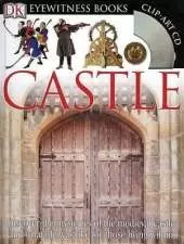 DK Eyewitness Books: Castle: Discover the Mysteries of the Medieval Castle and See What Life Was Like for Tho