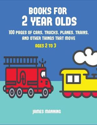 Books for 2 Year Olds: A Coloring Book for Toddlers with Thick Outlines for Easy Coloring: With Pictures of Trains, Cars, Planes, Trucks, Boats, Lorries and Other Modes of Transport