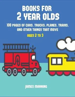 Books for 2 Year Olds: A Coloring Book for Toddlers with Thick Outlines for Easy Coloring: With Pictures of Trains, Cars, Planes, Trucks, Boats, Lorries and Other Modes of Transport