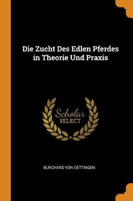 Die Zucht Des Edlen Pferdes in Theorie Und Praxis