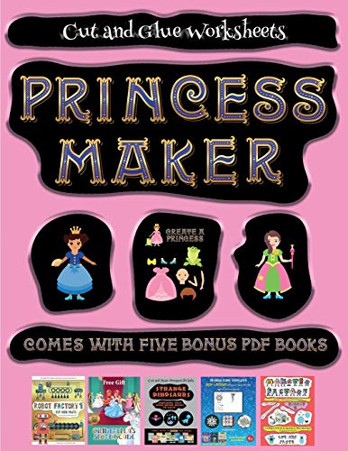 Cut and Glue Worksheets (Princess Maker - Cut and Paste): This book comes with a collection of downloadable PDF books that will help your child make an excellent start to his/her education. Books are designed to improve hand-eye coordination, develop fine