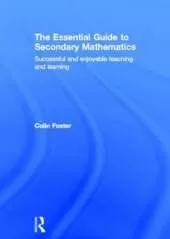 The Essential Guide to Secondary Mathematics: Successful and enjoyable teaching and learning
