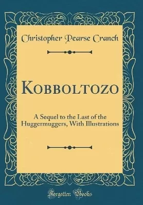 Kobboltozo: A Sequel to the Last of the Huggermuggers, With Illustrations (Classic Reprint)