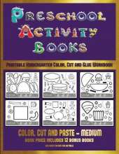 Printable Kindergarten Color, Cut and Glue Workbook (Preschool Activity Books - Medium): 40 Black and White Kindergarten Activity Sheets Designed to Develop Visuo-Perceptual Skills in Preschool Children.