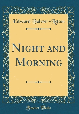 Night and Morning (Classic Reprint)