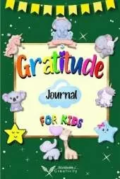 Gratitude Journal for Kids: Daily Reflection Journal Growth Mindset Book for Kids A Journal to Teach Children to Practice Gratitude and Mindfulness. Raising Grateful Kids