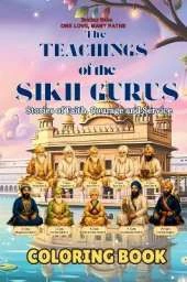 The Teachings of the Sikh Gurus Coloring Book: Stories of Faith Courage and Service