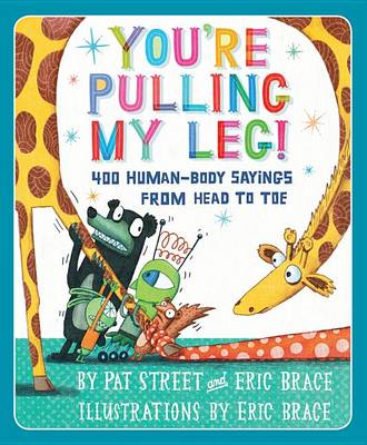 You're Pulling My Leg!: 400 Human-Body Sayings from Head to Toe
