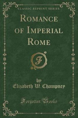 Romance of Imperial Rome (Classic Reprint)