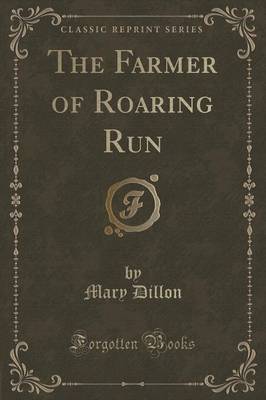 The Farmer of Roaring Run (Classic Reprint)
