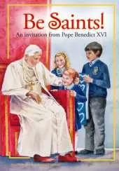 Be Saints!: An invitation from Pope Benedict XVI