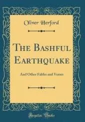 The Bashful Earthquake: And Other Fables and Verses (Classic Reprint)