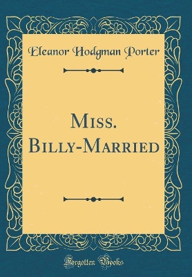 Miss. Billy-Married (Classic Reprint)