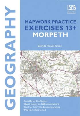 Geography Mapwork Practice Exercises 13+: Morpeth: Practice Exercises for Common Entrance Preparation