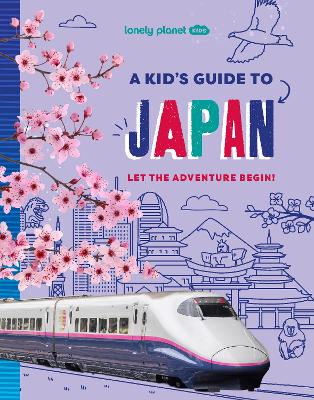 Lonely Planet Kids A Kid's Guide to Japan: Unlock the Magic of Travel | Discover Secret & Surprising Places | Packed with Amazing Facts, Top Spots & Vibrant Photography