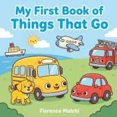 My First Book of Things That Go: An Interactive Vehicle and Transportation Book for Toddlers and Preschoolers