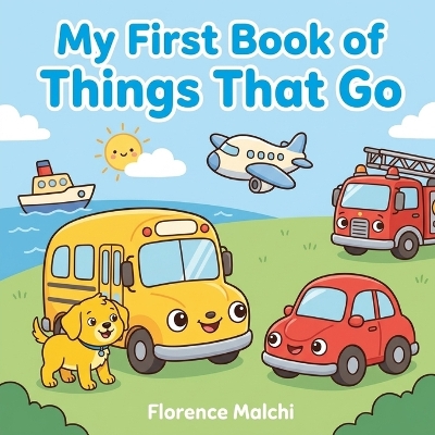 My First Book of Things That Go: An Interactive Vehicle and Transportation Book for Toddlers and Preschoolers