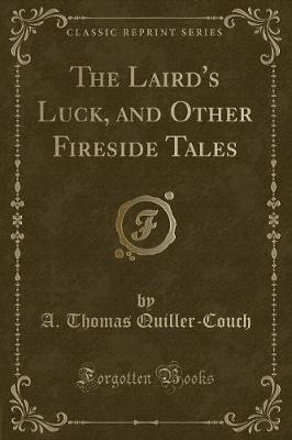 The Laird's Luck, and Other Fireside Tales (Classic Reprint)