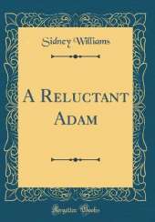 A Reluctant Adam (Classic Reprint)