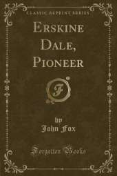 Erskine Dale, Pioneer (Classic Reprint)