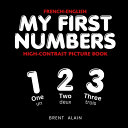 My First Numbers French-English: Bilingual High-Contrast Picture Book for Newborns and Babies